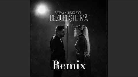 Serena X Luis Gabriel - Deziubeste-ma | Remix