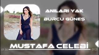 Burcu Güneş - Anıları Yak ( Mustafa Çelebi Remix) Resimi