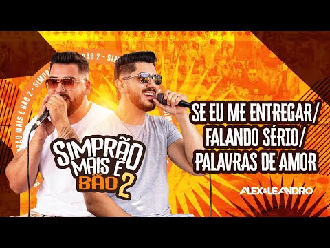 SE EU ME ENTREGAR/ FALANDO SERIO/ PALAVRAS DE AMOR - Alex e Leandro