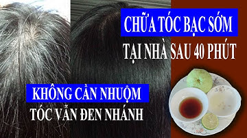 Cách chữa tóc bạc sớm tại nhà - Tóc đen nhánh chỉ sau 40 phút mà KHÔNG CẦN NHUỘM TÓC