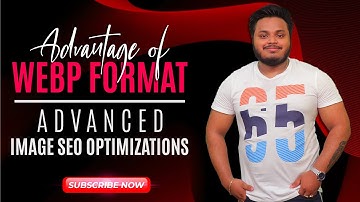 Advantage of Webp Format | Advanced Image SEO Tactics