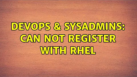 DevOps & SysAdmins: Can not register with RHEL