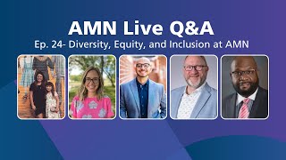Live Q&A Ep. 24- Diversity, Equity, and Inclusion at AMN