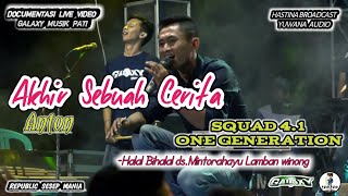 GALAXY MUSIK - AKHIR SEBUAH CERITA - SQUAD 4.1 ONE GENERATION MINTORAHAYU LAMBAN WINONG