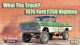 1970 Ford F250 Highboy | What The Truck? Ep:39 | Ford Era