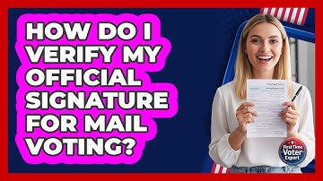 How Do I Verify My Official Signature For Mail Voting?