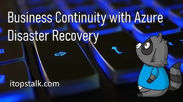 Business Continuity with Azure - Disaster Recovery