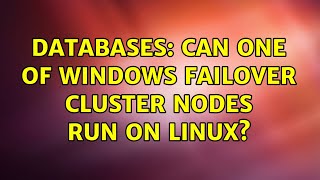 Databases: Can one of Windows failover cluster nodes run on Linux (2 Solutions!!)