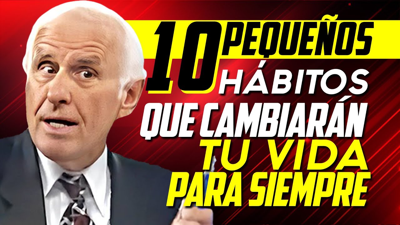 10 Pequeños Hábitos Que Cambiarán Tu Vida - Motivación de Jim Rohn ...