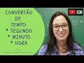 Conversão de Unidades de Medida de Tempo: SEGUNDO, MINUTO e HORA - Professora Angela