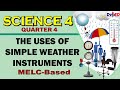 The uses of simple weather instruments  science 4  quarter 4 week 4