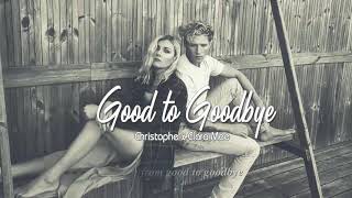 Vietsub | Good To Goodbye - Christopher ft. Clara Mae | Lyrics Video