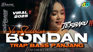 DJ TRAP YA SUDAHLAH BONDAN BASS PANJANG 2025‼️TERBARU FULL BASS 🔥AD GARAGE PRODUCTION