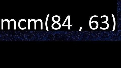mcm 84 y 63 , minimo comun multiplo , mcm(84 , 63)= como se halla , ejemplos