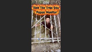 Sinh Tồn Trên Đảo Papua Monitor - Phần 2