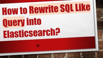 How to Rewrite SQL Like Query into Elasticsearch?