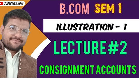 Lecture 2 | Consignment Account | Full Sun | Anup Furniture Mart |#bcom #cma #commerce #consignment