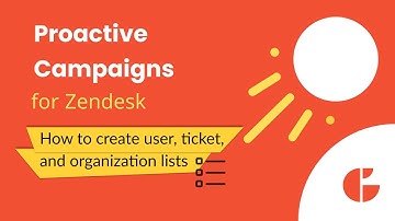 How to Create a User, Ticket, and Organization List in Proactive Campaigns for Zendesk