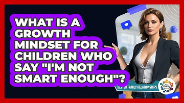 What Is A Growth Mindset For Children Who Say "I