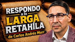 RESPONDO A LARGA RETAHÍLA DE CARLOS ANDRÉS MURR