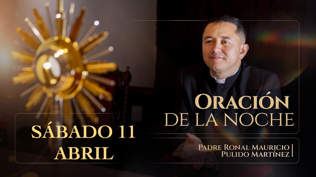 ORACIÓN DE LA NOCHE SÁBADO 11 DE ABRIL DE 2026 - YouTube