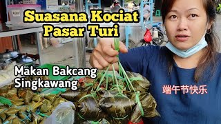 Suasana Ko Ciat / Hari Bakcang / Duan Wu Jie 端午节 Festival Peh Cun di Pasar Turi Singkawang
