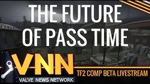 The Future of TF2 - Pass Time (VNN Exclusive)