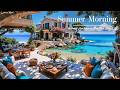 Summer Morning House Ambience By The Sea 🌅 Relaxing Jazz Melodies & Ocean Sounds For Calm Mood