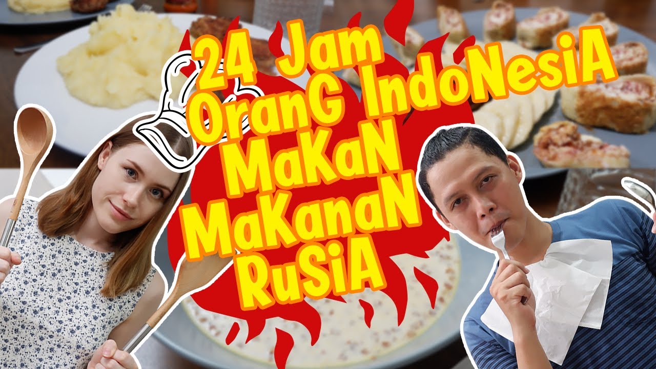 ORANG INDONESIA MAKAN MAKANAN RUSIA SEPANJANG HARI 