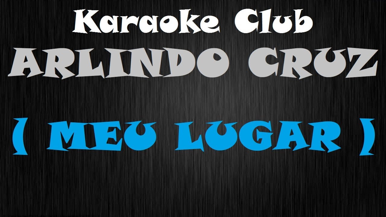ARLINDO CRUZ - MEU LUGAR ( KARAOKÊ ) ARLINDO CRUZ - MEU LUGAR ( KARAOKÊ )