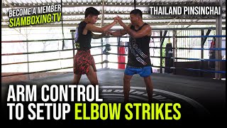 Arm Control to set up Elbow Strikes - Thailand Pinsinchai