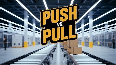 Product Push vs. Demand Pull in Supply Chain | Key Differences & Real-World Examples