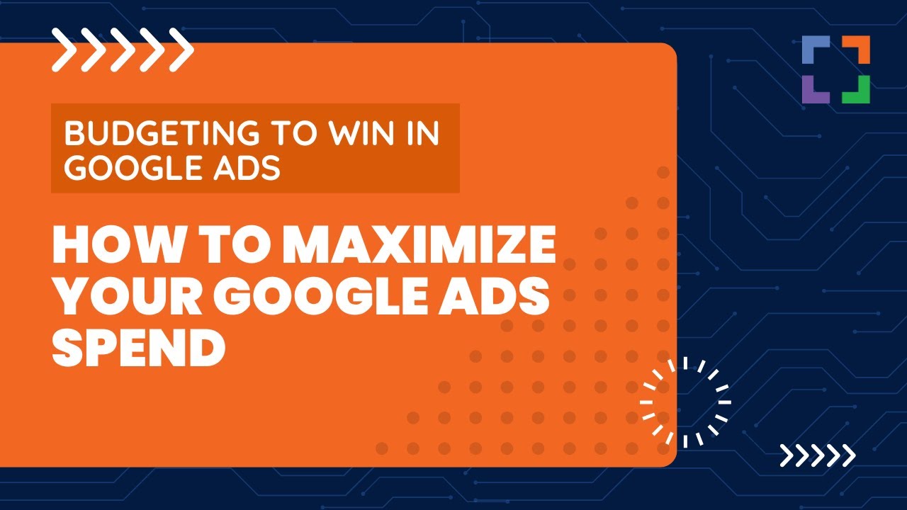 Budgeting to Win in Google Ads: How to Maximize Your Google Ads Spend ...