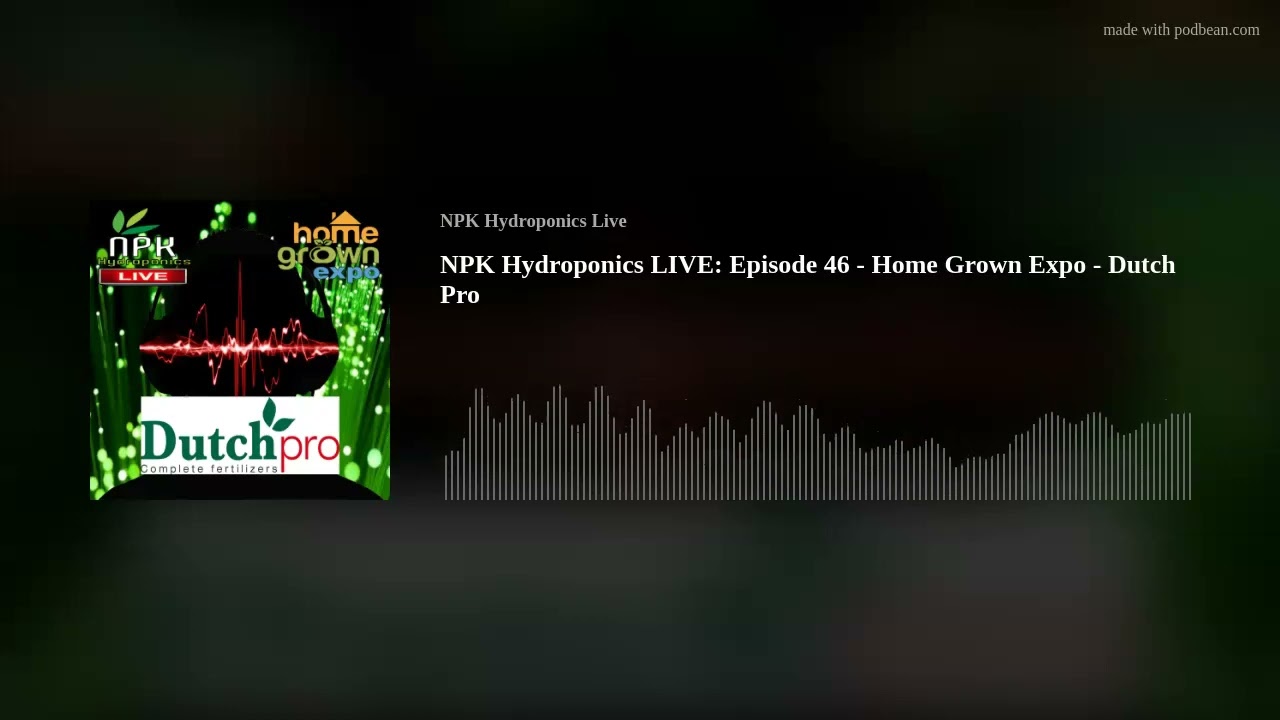 NPK Hydroponics Live: Episode 46 - Home Grown Expo - Dutch Pro