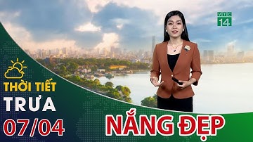 Thời tiết trưa, chiều 07/04/2022: Nắng lên, Hà Nội cao nhất 30 độ| VTC14