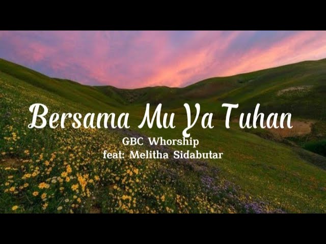 BersamaMu Ya Tuhan-GBCworship feat: Melitha Sidabutar ( lyric vidio ) class=