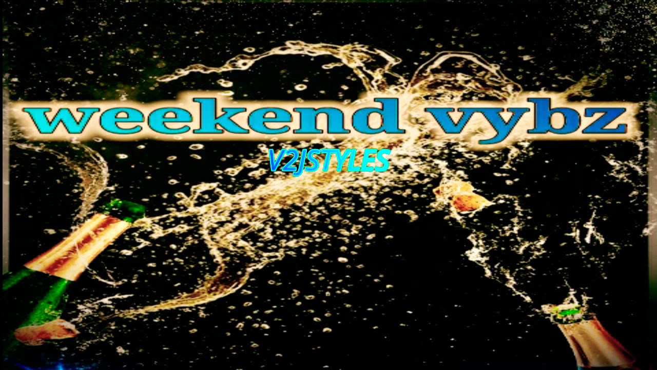 STYLES Bz - WEEKEND VYBZ (OFFICIAL AUDIO)