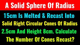 A Solid Sphere Of Radius 15cm Is Melted And Recast Into Solid Right Circular Cones Of Radius 2.5cm A