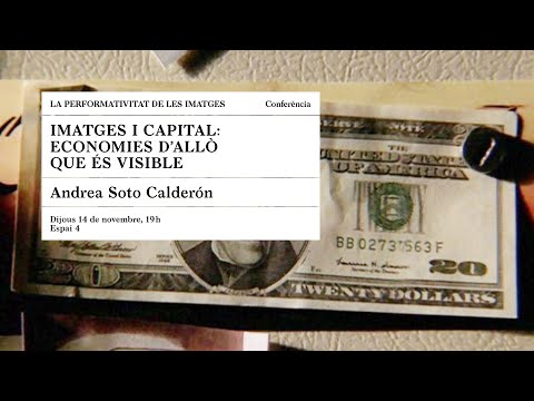 Conferència: Andrea Soto Calderón "Imatges i capital: economies d&rsquo;allò que és visible"