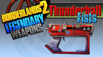 BORDERLANDS 2 | *Thunderball Fists* Legendary Weapons Guide