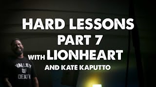 Hard Lessons with LIONHEART Part 7