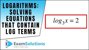 Logs - How to Solve Equations that contain log terms : ExamSolutions Maths Revision