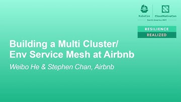 Building a Multi Cluster/Env Service Mesh at Airbnb - Weibo He & Stephen Chan, Airbnb