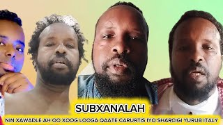 WA MASKIN XAWAADLE: WAXA LAGA QAATE SHARCIGISI WAXA KALE LAGA WATE GALADI KAWATEN CARURTIS ITALY JOG