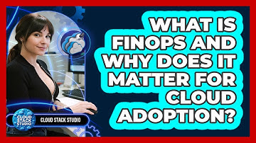 What Is FinOps And Why Does It Matter For Cloud Adoption? - Cloud Stack Studio