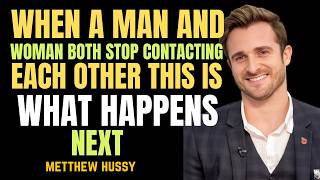 When a Man and Woman Both Stop Contacting Each Other - This Is What Happens Next | Matthew Hussey