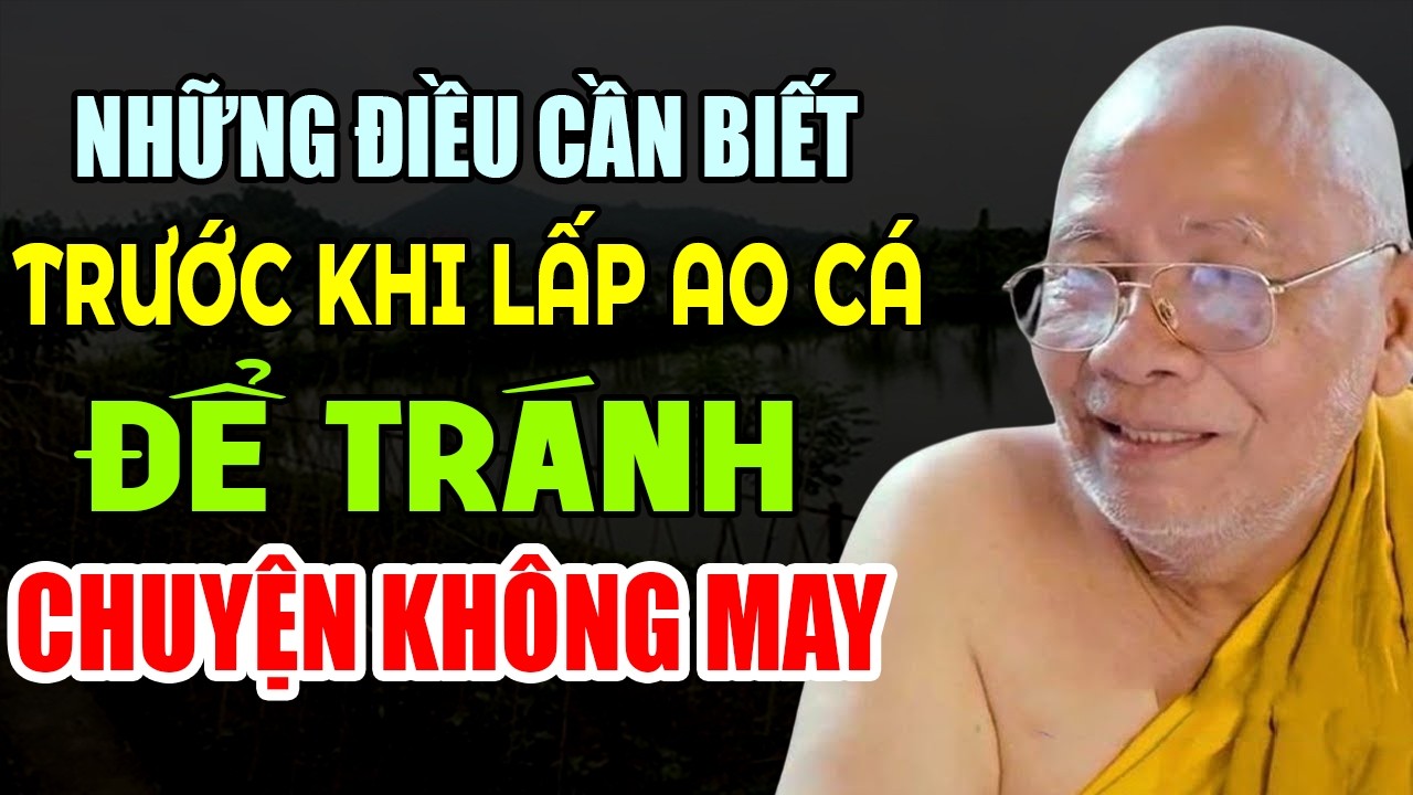 NHỮNG ĐIỀU CẦN BIẾT TRƯỚC KHI LẤP AO CÁ ĐỂ TRÁNH NHỮNG CHUYỆN KHÔNG MAY | Thiền Sư An Lạc Hạnh