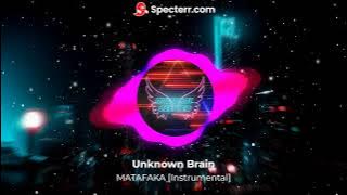 Unknown Brain   MATAFAKA [Instrumental]