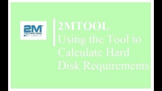 2M Tool | Using the Disk Calculator to Determine Necessary Hard Drive Size