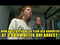 Bodycam DUI Arrest - 20-Year-Old Woman is Arrested for DUI and Mom Does Not Appear Happy About It